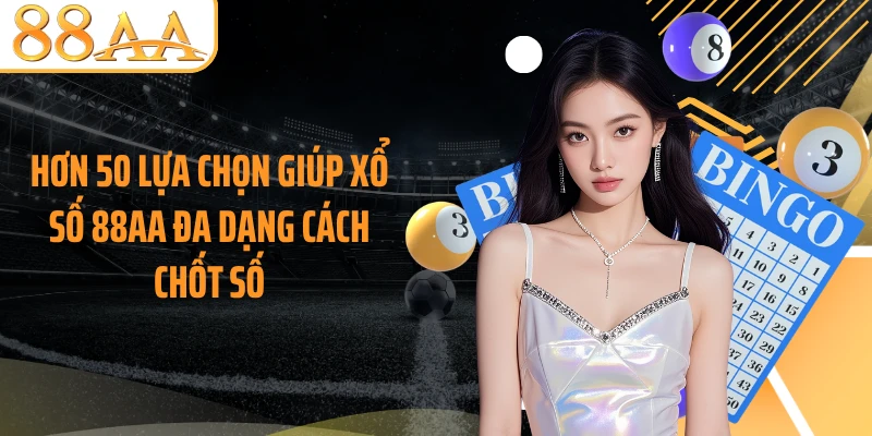 Hơn 50 lựa chọn giúp xổ số 88AA đa dạng cách chốt số