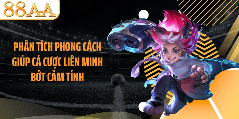 Phân tích phong cách giúp cá cược Liên Minh bớt cảm tính